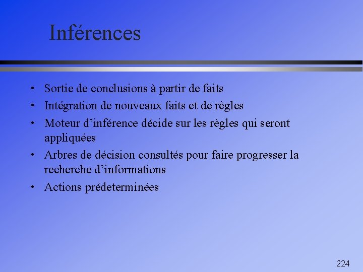 Inférences • Sortie de conclusions à partir de faits • Intégration de nouveaux faits