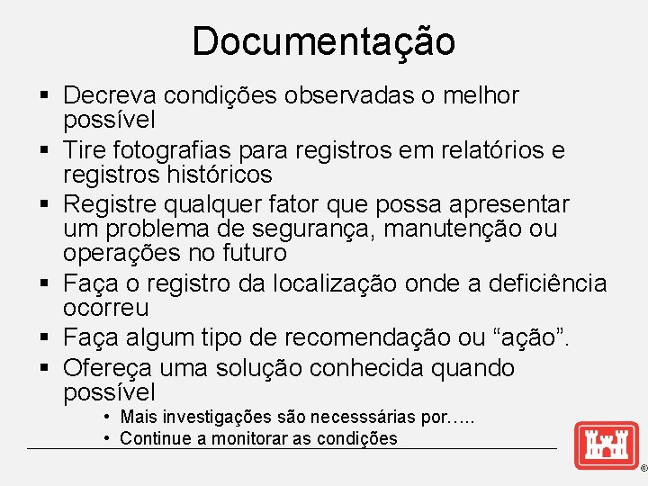 Documentação § Decreva condições observadas o melhor possível § Tire fotografias para registros em