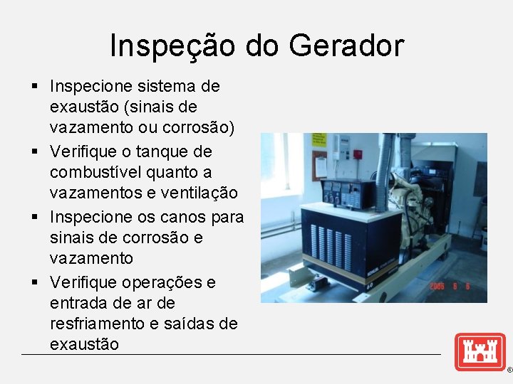 Inspeção do Gerador § Inspecione sistema de exaustão (sinais de vazamento ou corrosão) §