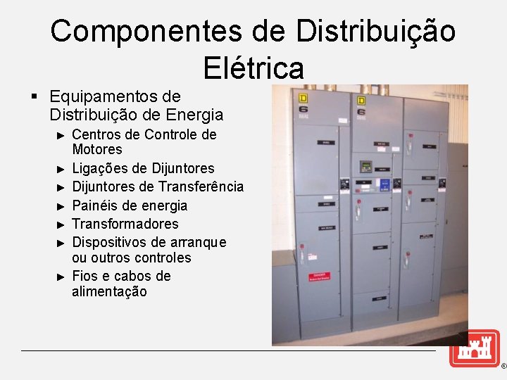 Componentes de Distribuição Elétrica § Equipamentos de Distribuição de Energia ► ► ► ►