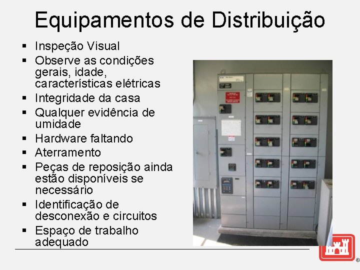 Equipamentos de Distribuição § Inspeção Visual § Observe as condições gerais, idade, características elétricas