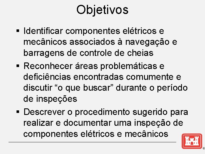 Objetivos § Identificar componentes elétricos e mecânicos associados à navegação e barragens de controle