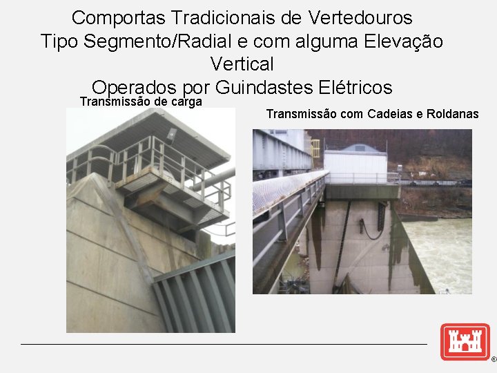 Comportas Tradicionais de Vertedouros Tipo Segmento/Radial e com alguma Elevação Vertical Operados por Guindastes