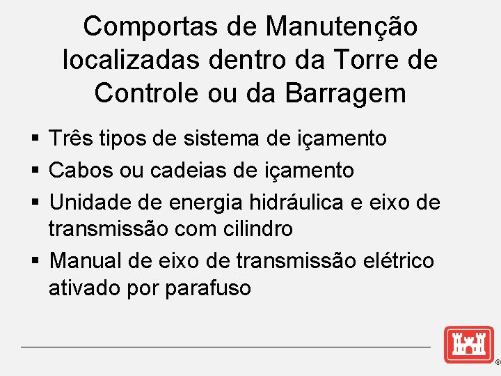 Comportas de Manutenção localizadas dentro da Torre de Controle ou da Barragem § Três