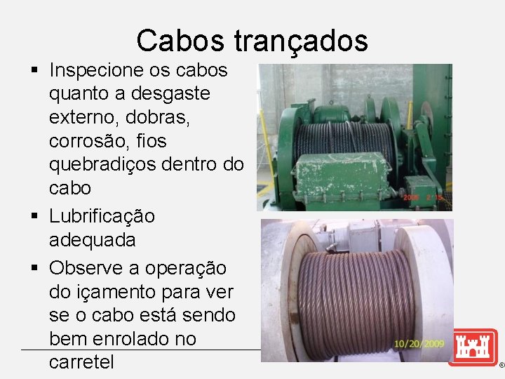 Cabos trançados § Inspecione os cabos quanto a desgaste externo, dobras, corrosão, fios quebradiços