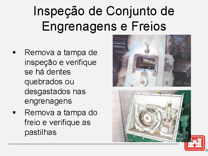 Inspeção de Conjunto de Engrenagens e Freios § § Remova a tampa de inspeção