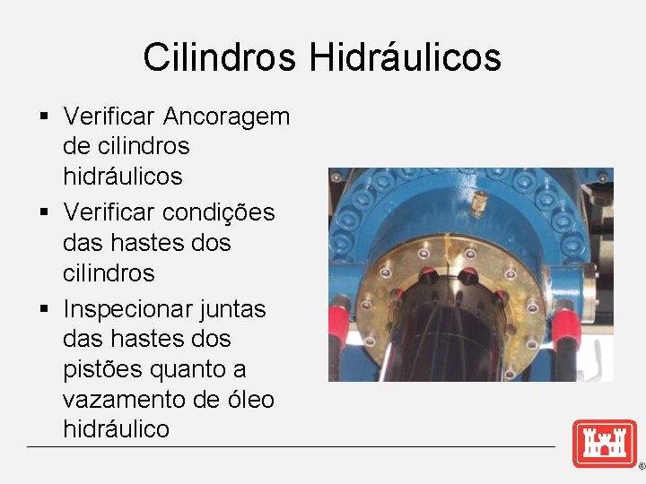 Cilindros Hidráulicos § Verificar Ancoragem de cilindros hidráulicos § Verificar condições das hastes dos