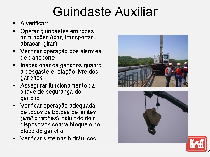 Guindaste Auxiliar § A verificar: § Operar guindastes em todas as funções (içar, transportar,