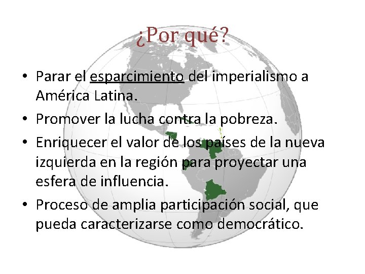 ¿Por qué? • Parar el esparcimiento del imperialismo a América Latina. • Promover la