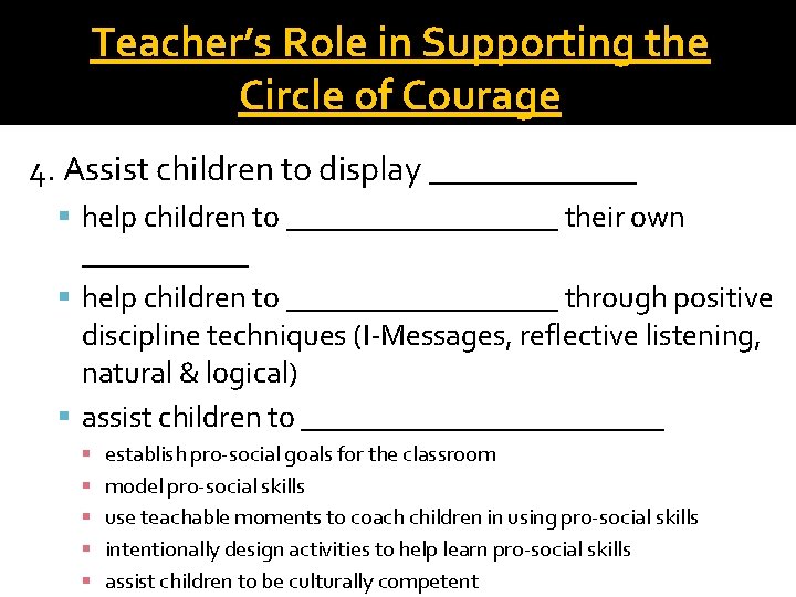 Teacher’s Role in Supporting the Circle of Courage 4. Assist children to display ______