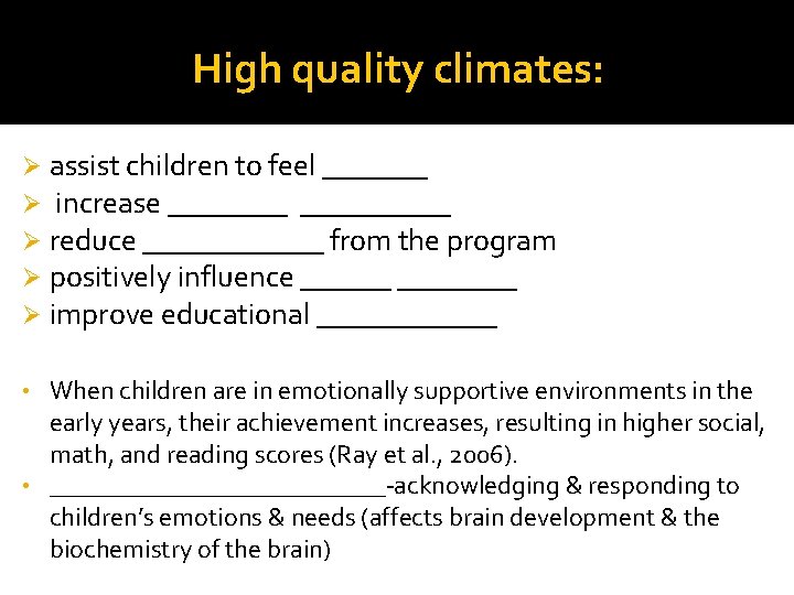 High quality climates: Ø Ø Ø assist children to feel _______ increase __________ reduce