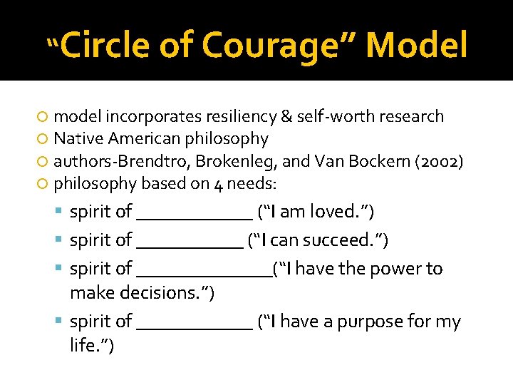 “Circle of Courage” Model model incorporates resiliency & self-worth research Native American philosophy authors-Brendtro,
