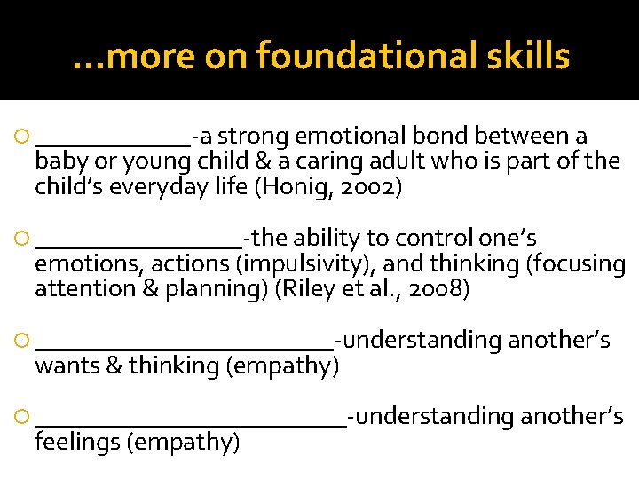 …more on foundational skills ______-a strong emotional bond between a baby or young child