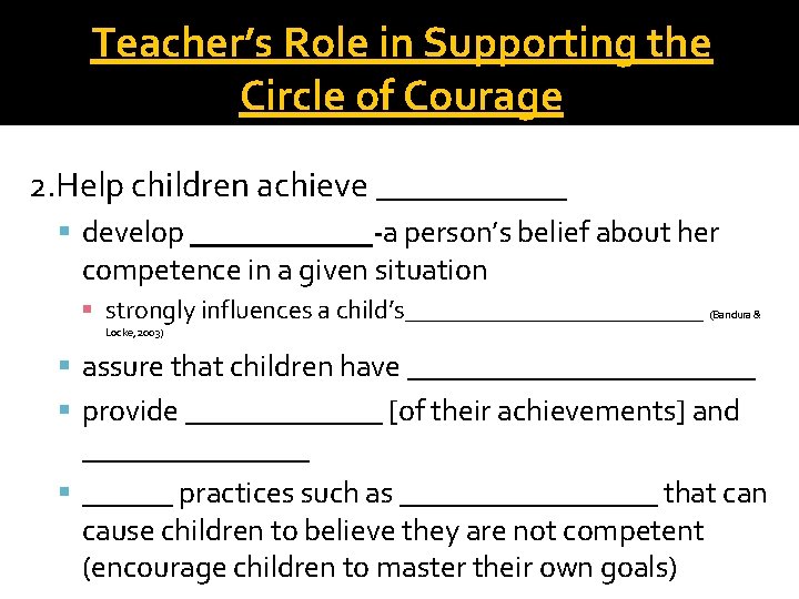 Teacher’s Role in Supporting the Circle of Courage 2. Help children achieve ______ develop