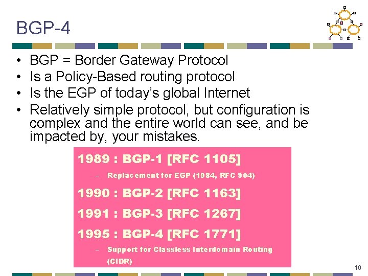 BGP-4 • • BGP = Border Gateway Protocol Is a Policy-Based routing protocol Is
