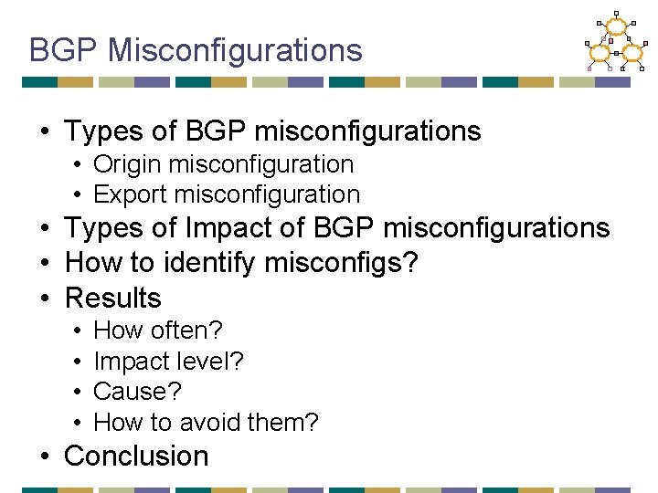 BGP Misconfigurations • Types of BGP misconfigurations • Origin misconfiguration • Export misconfiguration •
