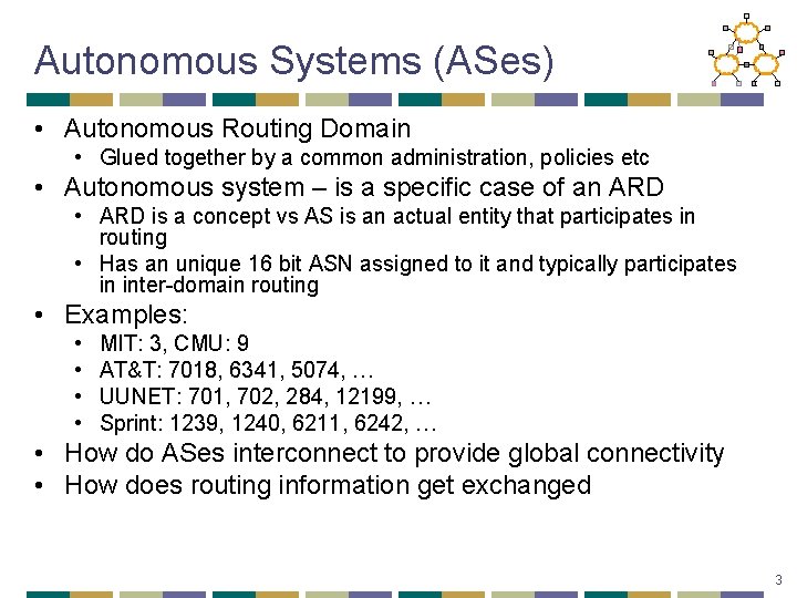 Autonomous Systems (ASes) • Autonomous Routing Domain • Glued together by a common administration,
