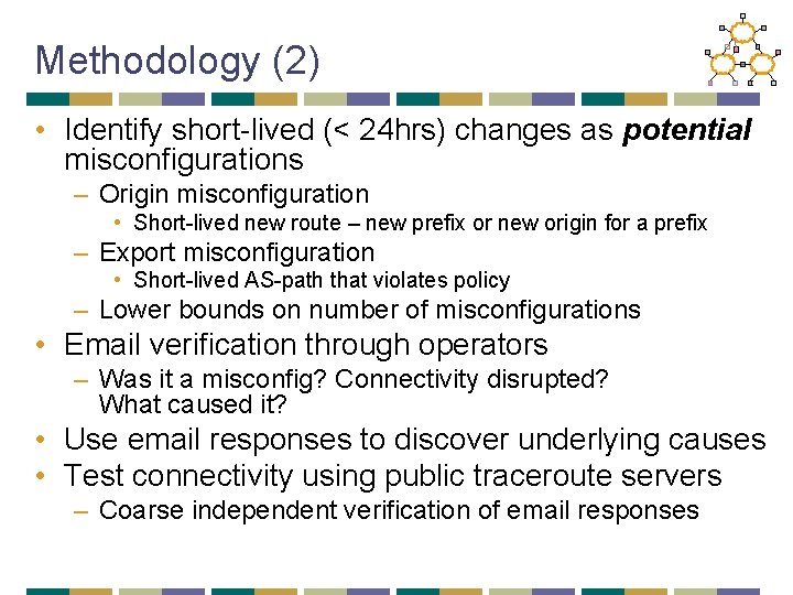 Methodology (2) • Identify short-lived (< 24 hrs) changes as potential misconfigurations – Origin