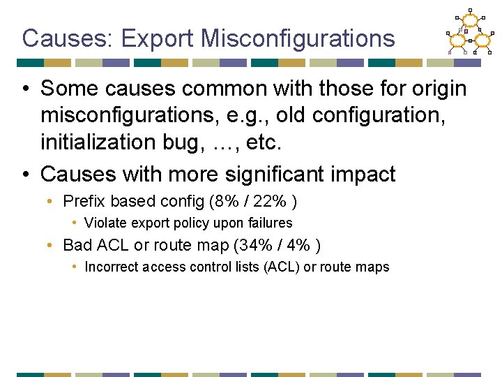 Causes: Export Misconfigurations • Some causes common with those for origin misconfigurations, e. g.