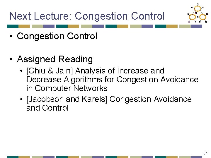 Next Lecture: Congestion Control • Assigned Reading • [Chiu & Jain] Analysis of Increase