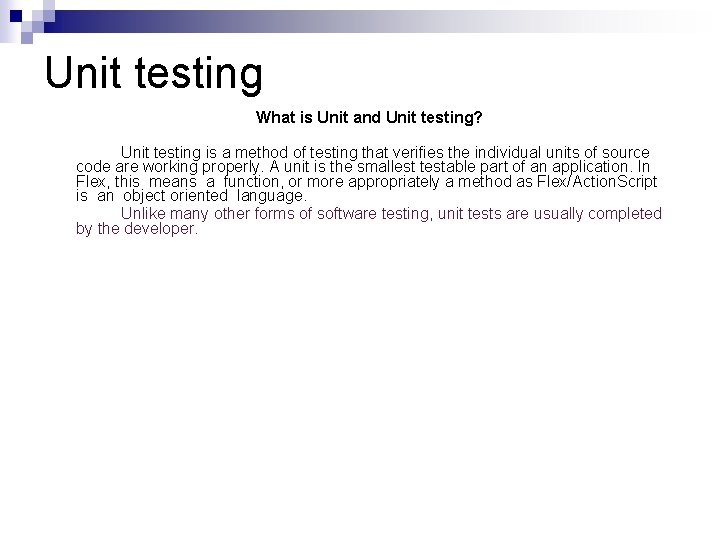 Unit testing What is Unit and Unit testing? Unit testing is a method of