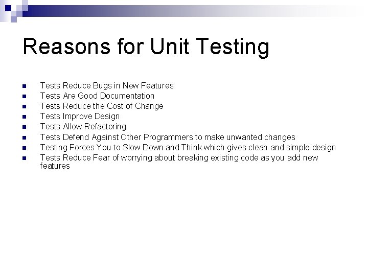 Reasons for Unit Testing n n n n Tests Reduce Bugs in New Features