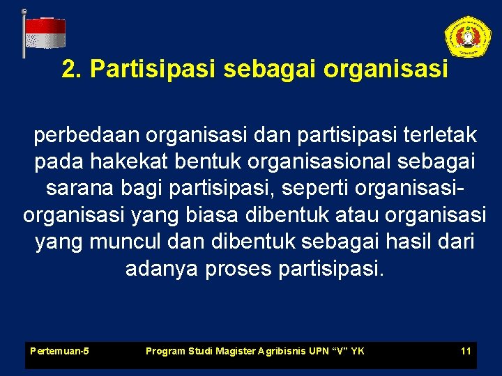 2. Partisipasi sebagai organisasi perbedaan organisasi dan partisipasi terletak pada hakekat bentuk organisasional sebagai