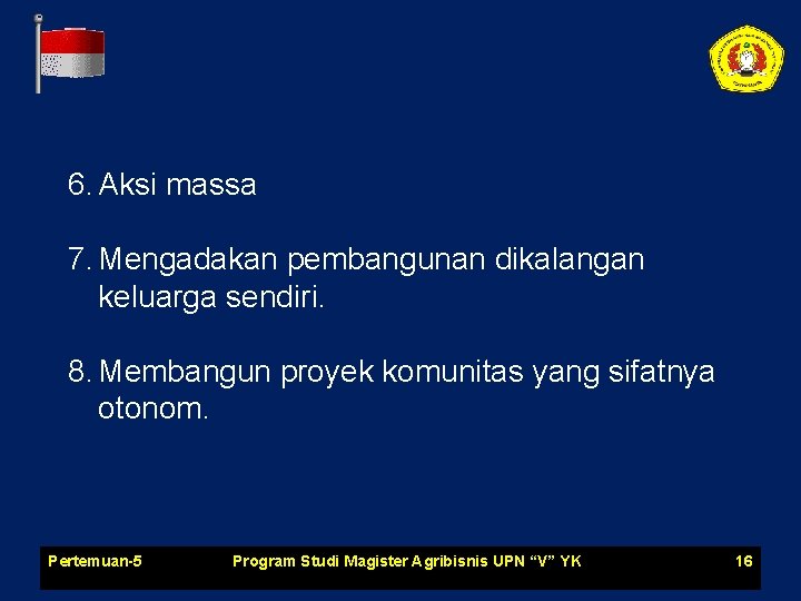 6. Aksi massa 7. Mengadakan pembangunan dikalangan keluarga sendiri. 8. Membangun proyek komunitas yang