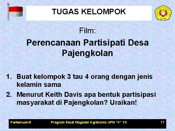 TUGAS KELOMPOK Film: Perencanaan Partisipati Desa Pajengkolan 1. Buat kelompok 3 tau 4 orang