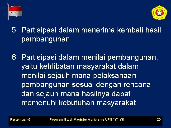 5. Partisipasi dalam menerima kembali hasil pembangunan 6. Partisipasi dalam menilai pembangunan, yaitu ketrlibatan