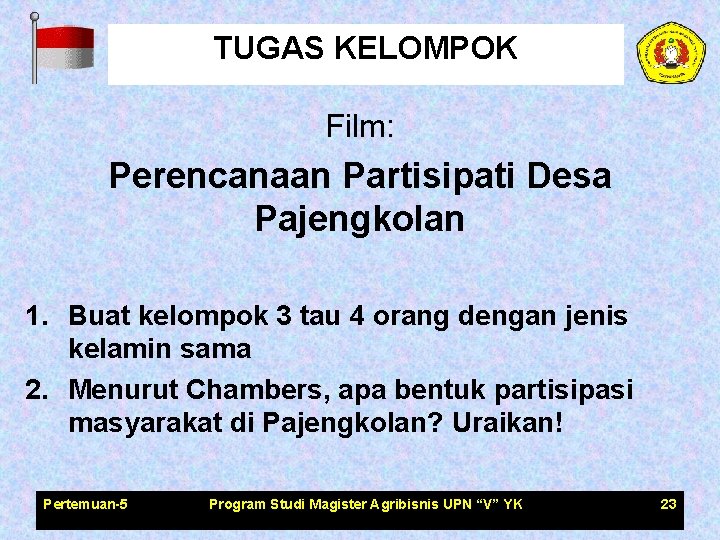 TUGAS KELOMPOK Film: Perencanaan Partisipati Desa Pajengkolan 1. Buat kelompok 3 tau 4 orang