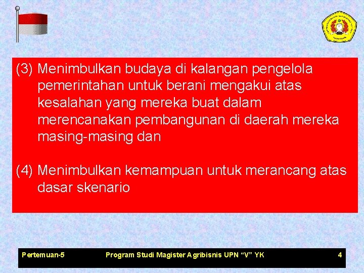 (3) Menimbulkan budaya di kalangan pengelola pemerintahan untuk berani mengakui atas kesalahan yang mereka