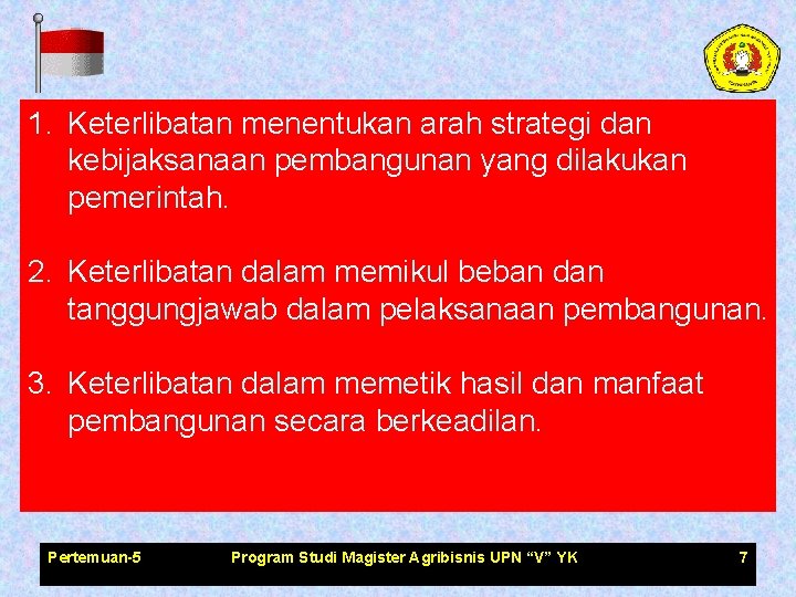 1. Keterlibatan menentukan arah strategi dan kebijaksanaan pembangunan yang dilakukan pemerintah. 2. Keterlibatan dalam