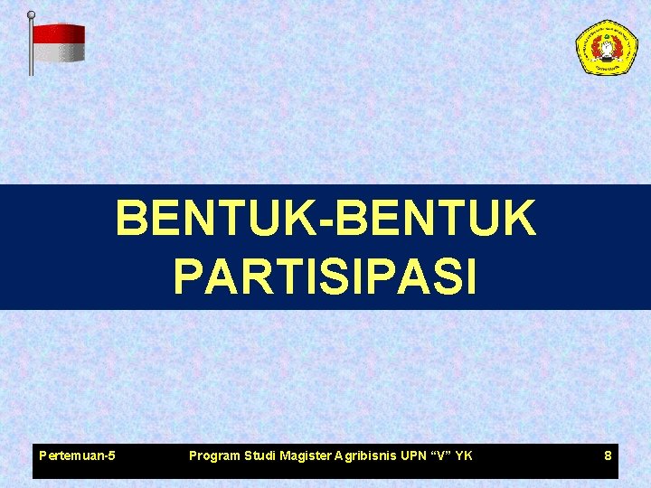 BENTUK-BENTUK PARTISIPASI Pertemuan-5 Program Studi Magister Agribisnis UPN “V” YK 8 