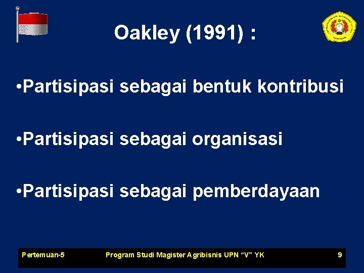 Oakley (1991) : • Partisipasi sebagai bentuk kontribusi • Partisipasi sebagai organisasi • Partisipasi