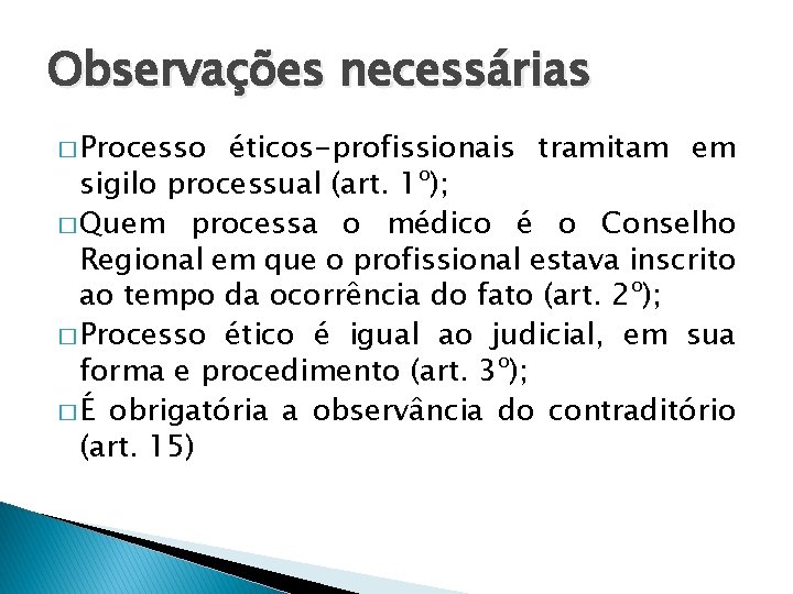 Observações necessárias � Processo éticos-profissionais tramitam em sigilo processual (art. 1º); � Quem processa
