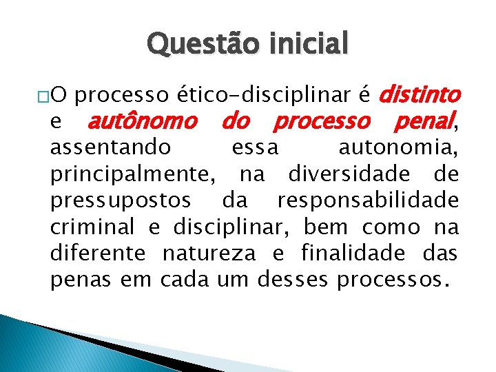 Questão inicial processo ético-disciplinar é distinto e autônomo do processo penal, assentando essa autonomia,