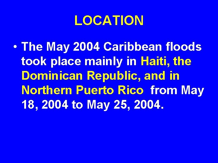 LOCATION • The May 2004 Caribbean floods took place mainly in Haiti, the Dominican
