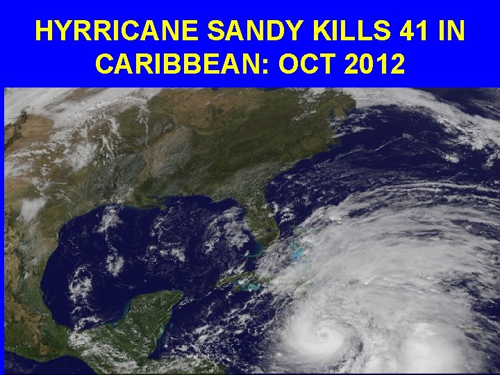 HYRRICANE SANDY KILLS 41 IN CARIBBEAN: OCT 2012 