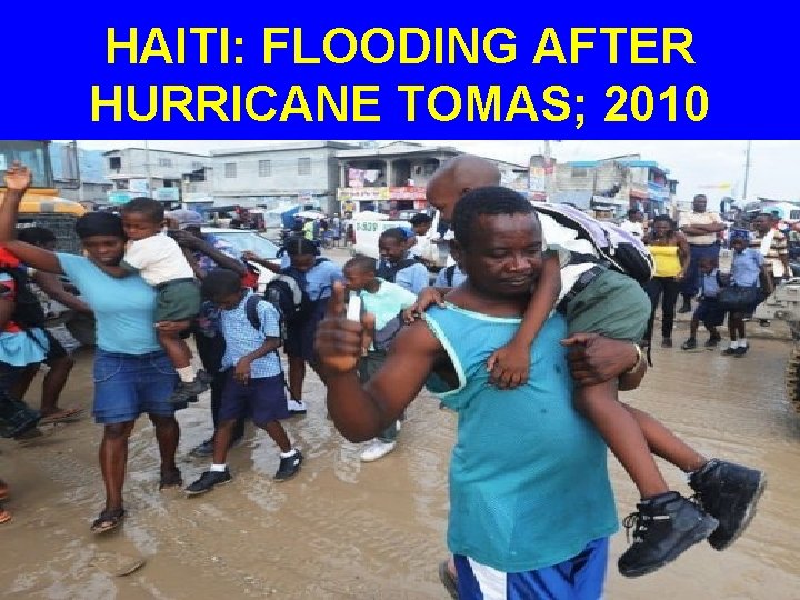 HAITI: FLOODING AFTER HURRICANE TOMAS; 2010 
