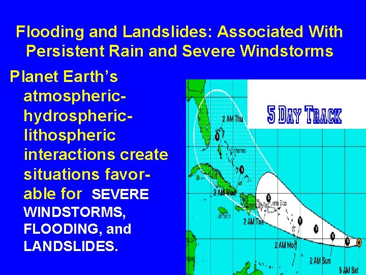 Flooding and Landslides: Associated With Persistent Rain and Severe Windstorms Planet Earth’s atmospherichydrosphericlithospheric interactions