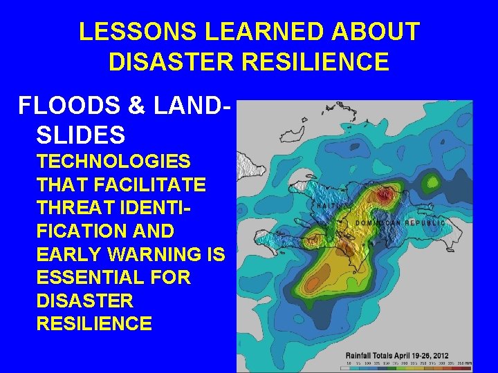 LESSONS LEARNED ABOUT DISASTER RESILIENCE FLOODS & LANDSLIDES TECHNOLOGIES THAT FACILITATE THREAT IDENTIFICATION AND