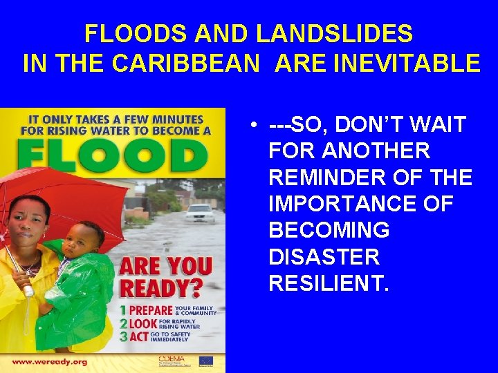 FLOODS AND LANDSLIDES IN THE CARIBBEAN ARE INEVITABLE • ---SO, DON’T WAIT FOR ANOTHER