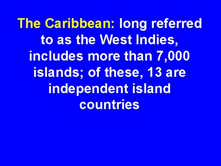 The Caribbean: long referred to as the West Indies, includes more than 7, 000