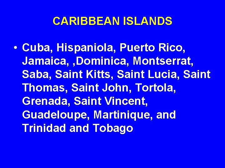 CARIBBEAN ISLANDS • Cuba, Hispaniola, Puerto Rico, Jamaica, , Dominica, Montserrat, Saba, Saint Kitts,