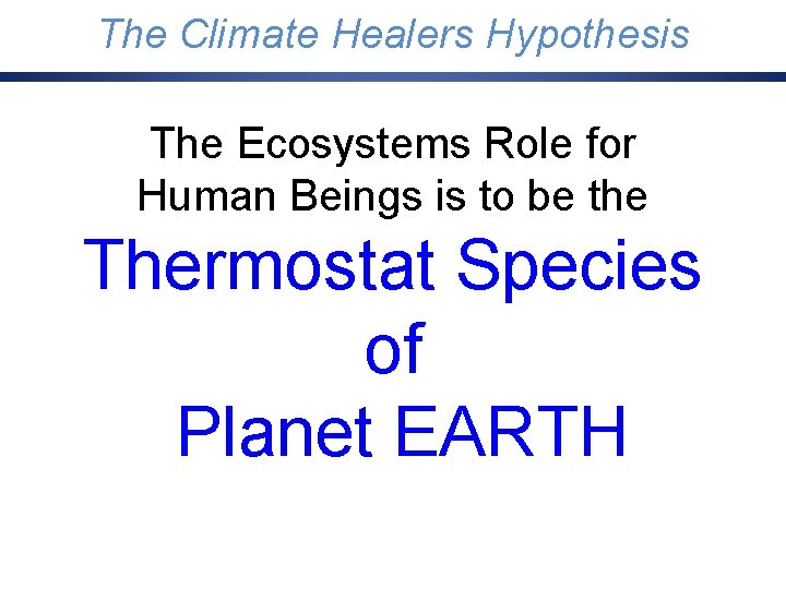 Three Possible. Healers Futures for Humanity The Climate Hypothesis The Ecosystems Role for Human
