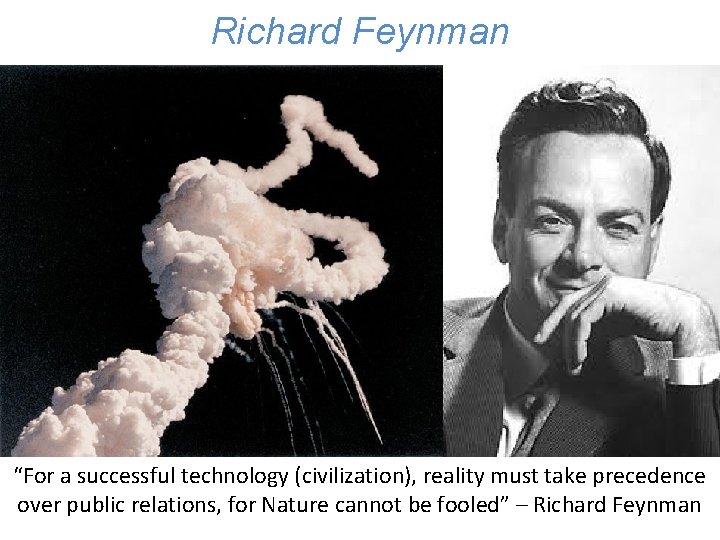 Three Richard Possible Futures for Humanity Feynman “For a successful technology (civilization), reality must