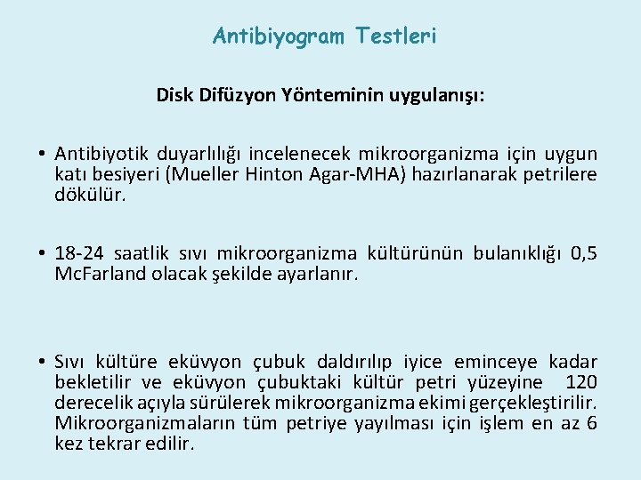 Antibiyogram Testleri Disk Difüzyon Yönteminin uygulanışı: • Antibiyotik duyarlılığı incelenecek mikroorganizma için uygun katı