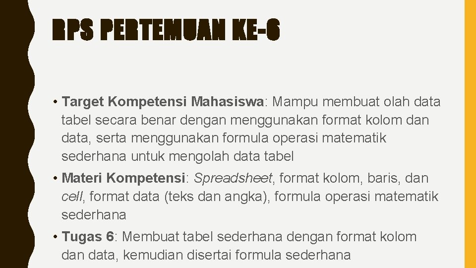 RPS PERTEMUAN KE-6 • Target Kompetensi Mahasiswa: Mampu membuat olah data tabel secara benar