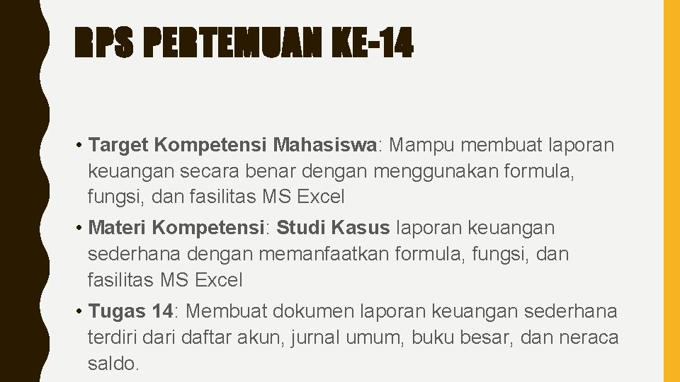 RPS PERTEMUAN KE-14 • Target Kompetensi Mahasiswa: Mampu membuat laporan keuangan secara benar dengan